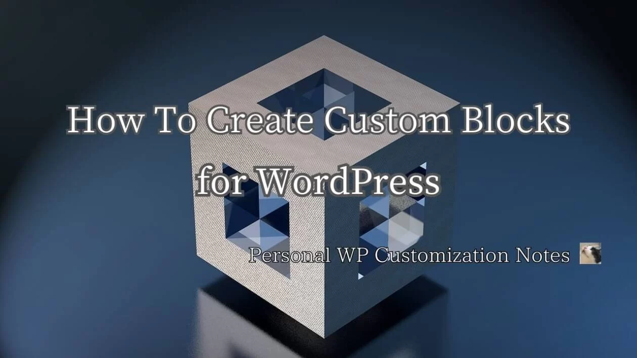 WordPress Create Custom Blocks | Personal WP Customization Notes (PWCN)