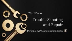WordPress Trouble Shooting and Repair | Personal WP Customization Notes (PWCN)