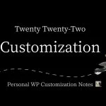 Twenty Twenty-Two Theme Customize | Personal WP Customization Notes (PWCN)