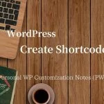WordPress Create Shortcodes | Personal WP Customization Notes (PWCN)